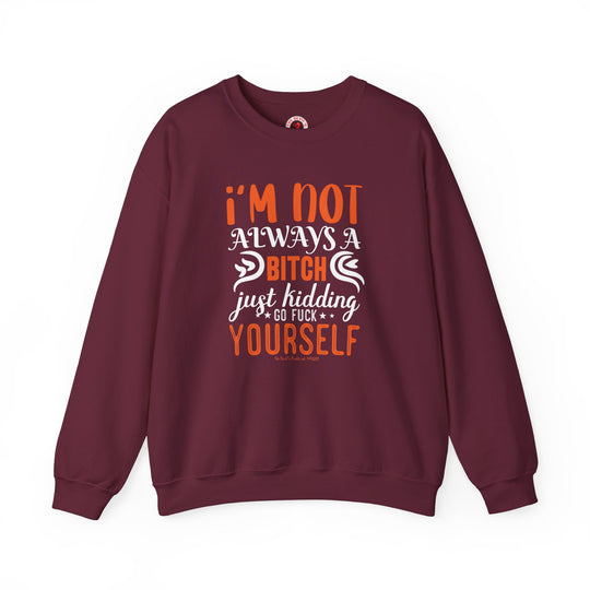 I'm Not Always A Bitch Crewneck Sweatshirt