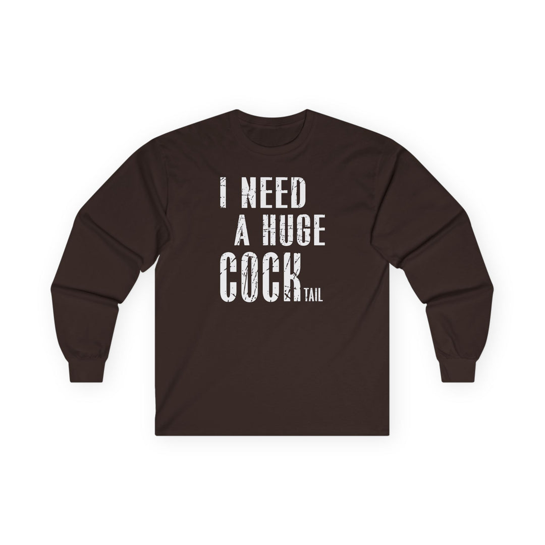 I Need A Huge Cocktail Long Sleeve Tee