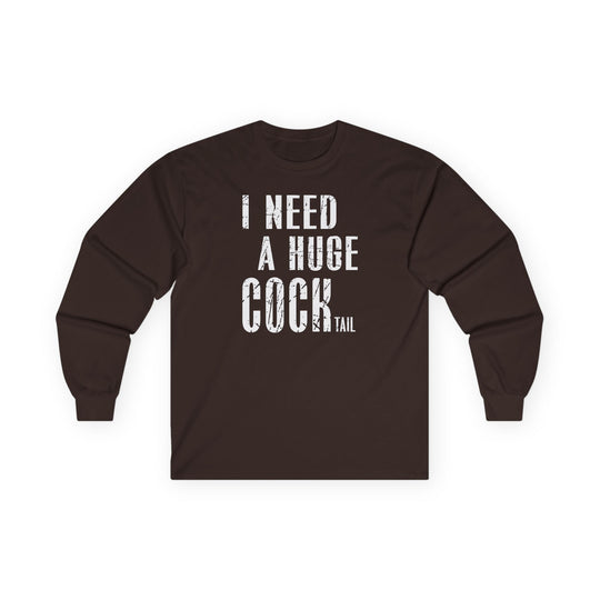 I Need A Huge Cocktail Long Sleeve Tee