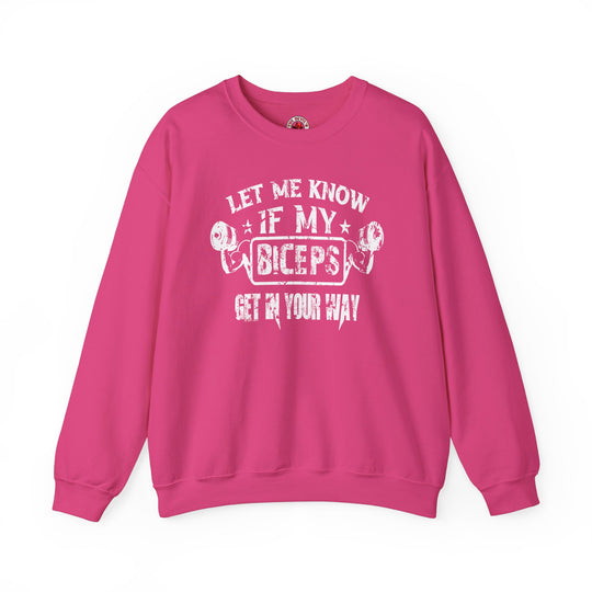 Let Me Know If My Biceps Get In Your Way Crewneck Sweatshirt