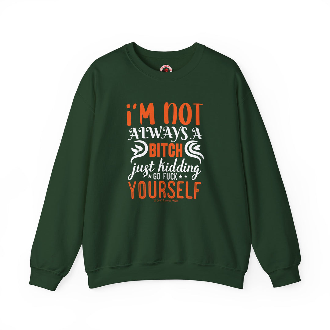 I'm Not Always A Bitch Crewneck Sweatshirt