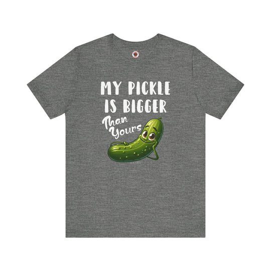 My Pickle Is Bigger Than Yours T-Shirt