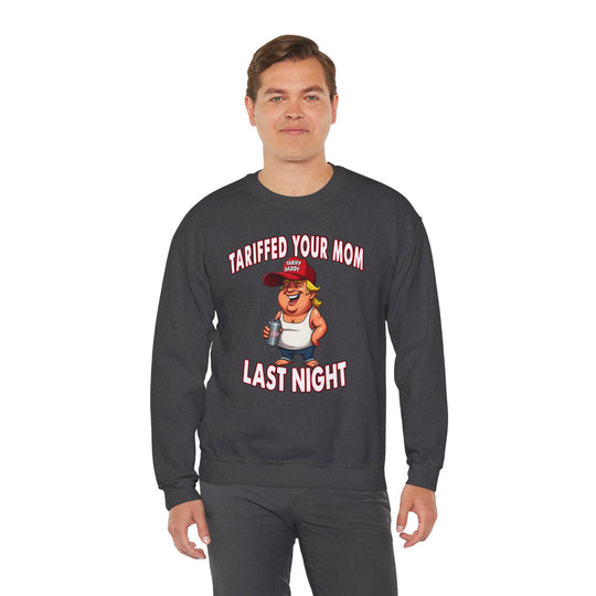 Tariffed Your Mom Last Night Crewneck Sweatshirt