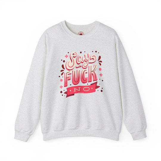 Say Fuck No Crewneck Sweatshirt