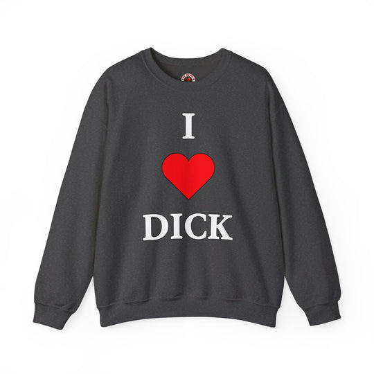 I Love Dick Crewneck Sweatshirt