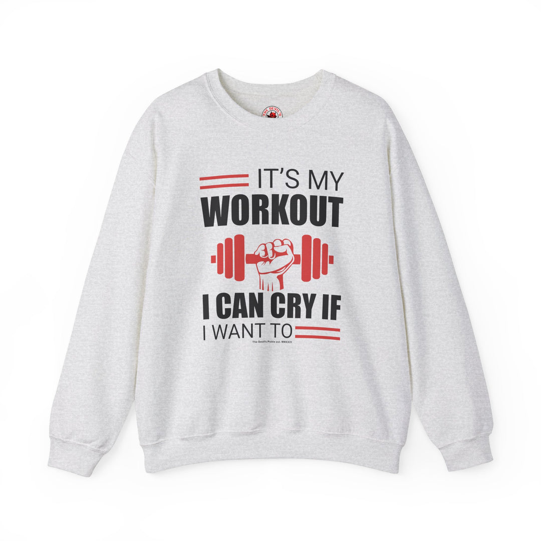 It's My Workout I Can Cry If I Want To Crewneck Sweatshirt