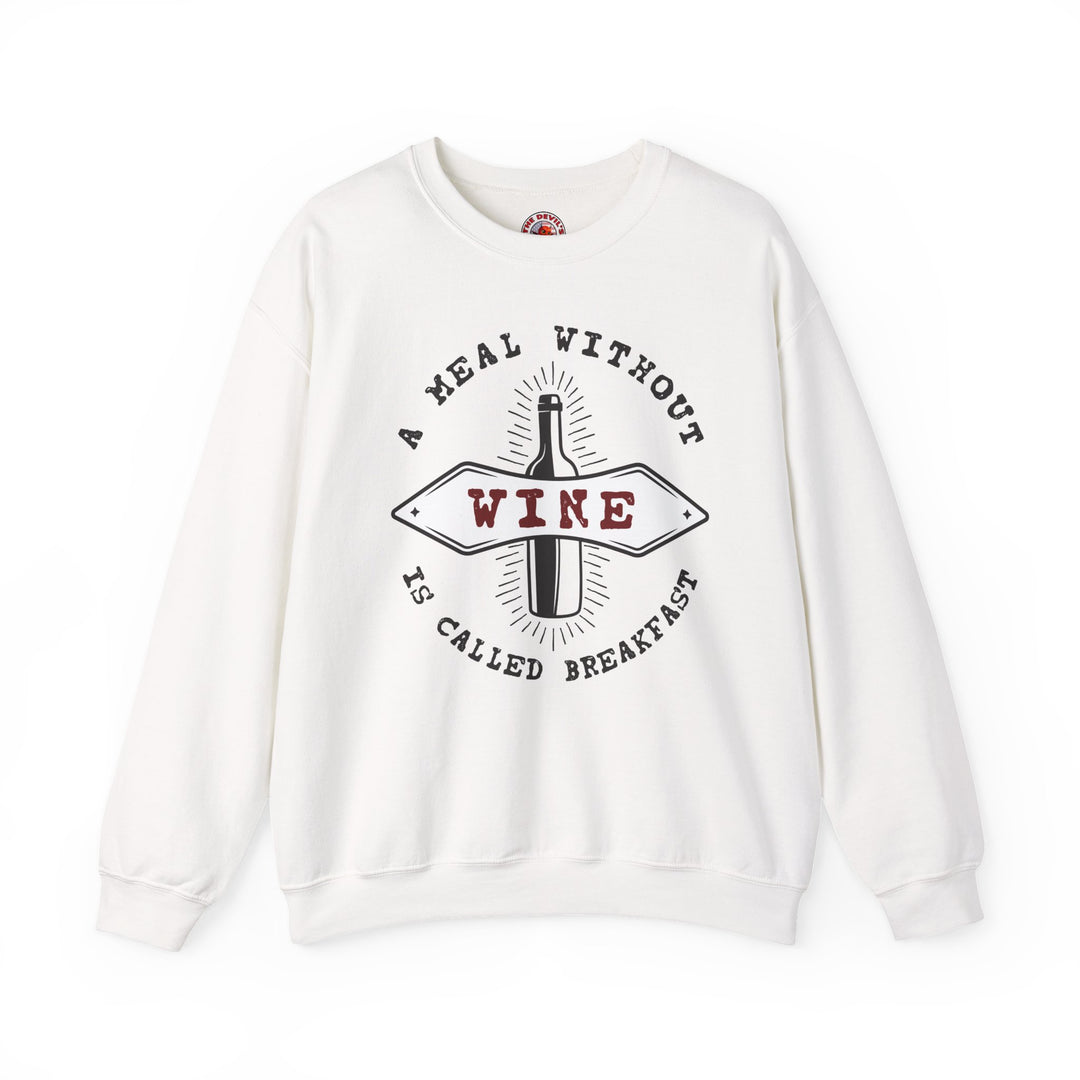 A Meal Without Wine Is Called Breakfast Crewneck Sweatshirt