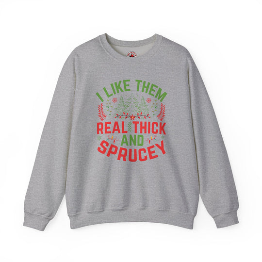 I Like them Thick And Sprucey Crewneck Sweatshirt.