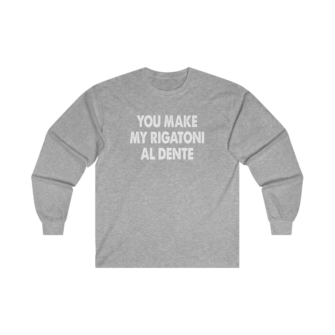 You Make My Rigatoni Al Dente Long Sleeve Tee