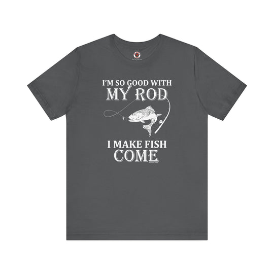 I'm So Good With My Rod T-Shirt