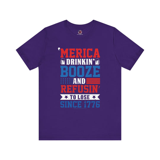 Merica Drinkin Booze And Refusin To Lose T-Shirt