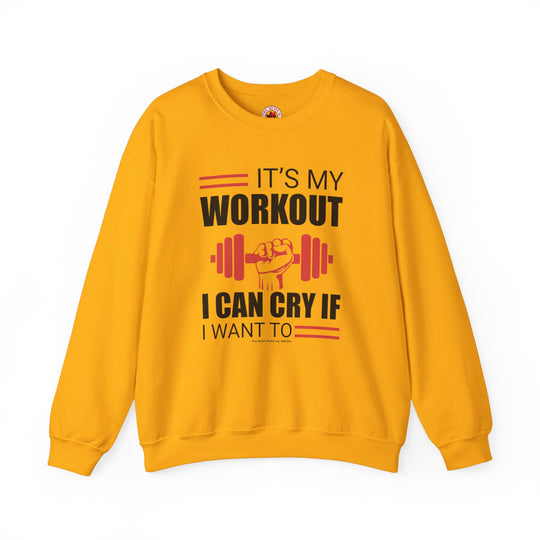 It's My Workout I Can Cry If I Want To Crewneck Sweatshirt