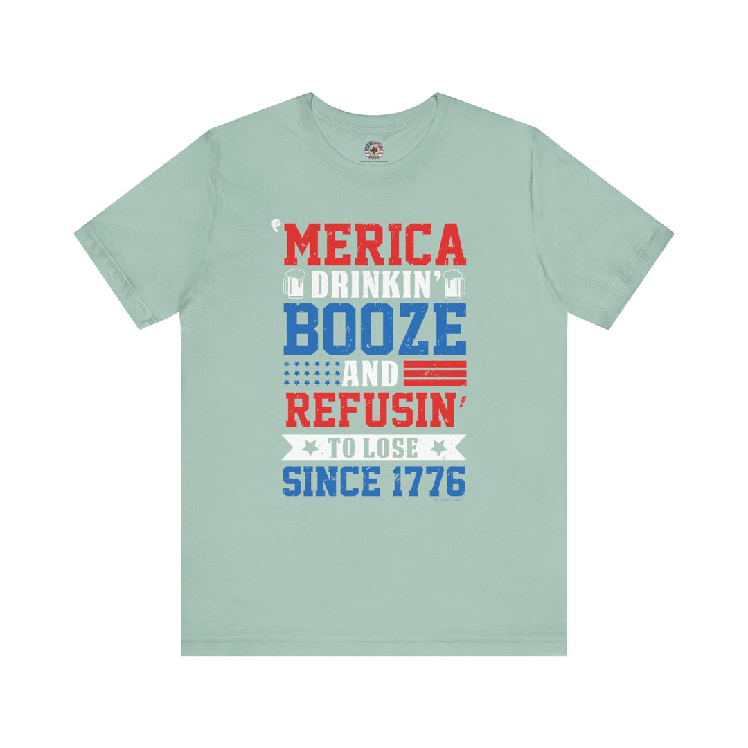 Merica Drinkin Booze And Refusin To Lose T-Shirt