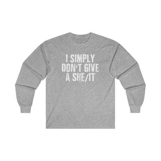 I Simply Don't Give A She/It Long Sleeve Tee