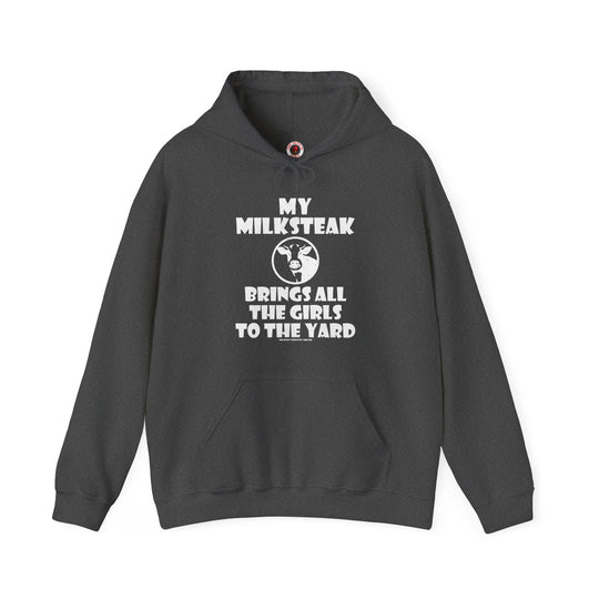 My Milksteak Brings All The Girls To The Yard Hooded Sweatshirt