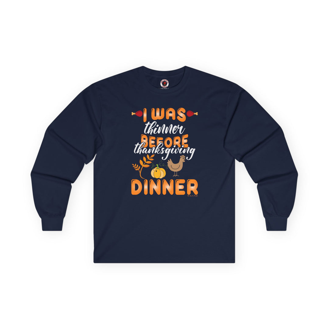 I Was Thinner Before Thanksgiving Dinner Long Sleeve Tee