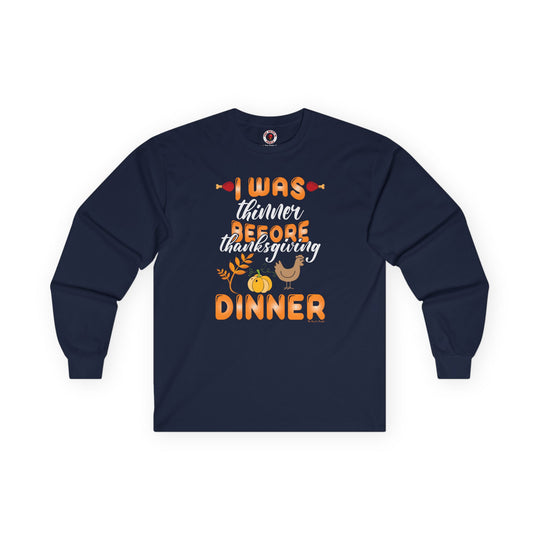 I Was Thinner Before Thanksgiving Dinner Long Sleeve Tee