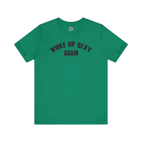 Woke Up Sexy Again T-Shirt