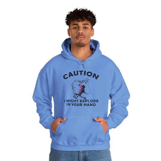 Caution I May Explode In Your Hand Hooded Sweatshirt