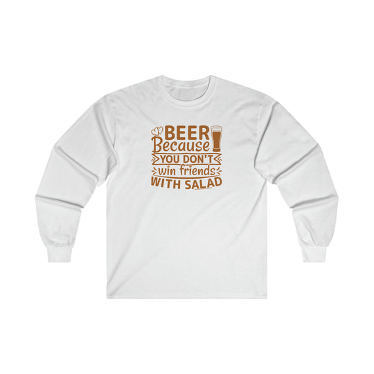 Beer Because You Don't Win Friends With Salad Long Sleeve Tee