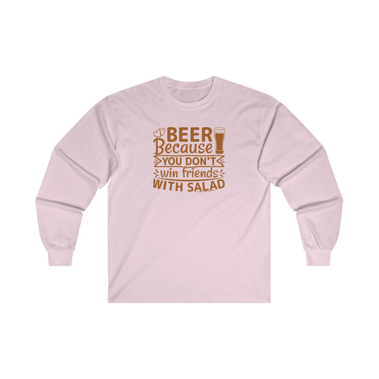 Beer Because You Don't Win Friends With Salad Long Sleeve Tee