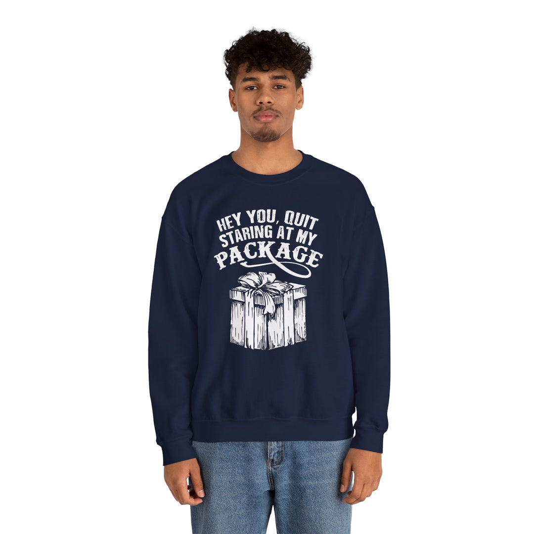 Hey You Quit Staring At My Package Crewneck Sweatshirt