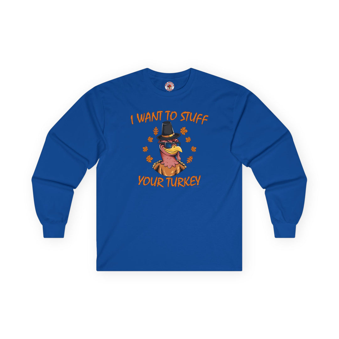 I Want To Stuff Your Turkey Long Sleeve Tee