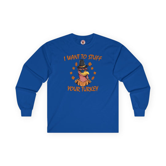 I Want To Stuff Your Turkey Long Sleeve Tee