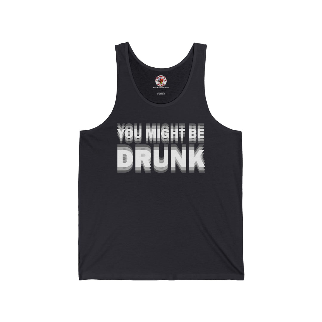 You Might Be Drunk Tank Top