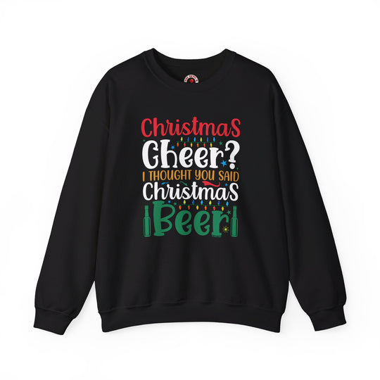 Christmas Cheer? I thought You Said Christmas Beer Crewneck Sweatshirt