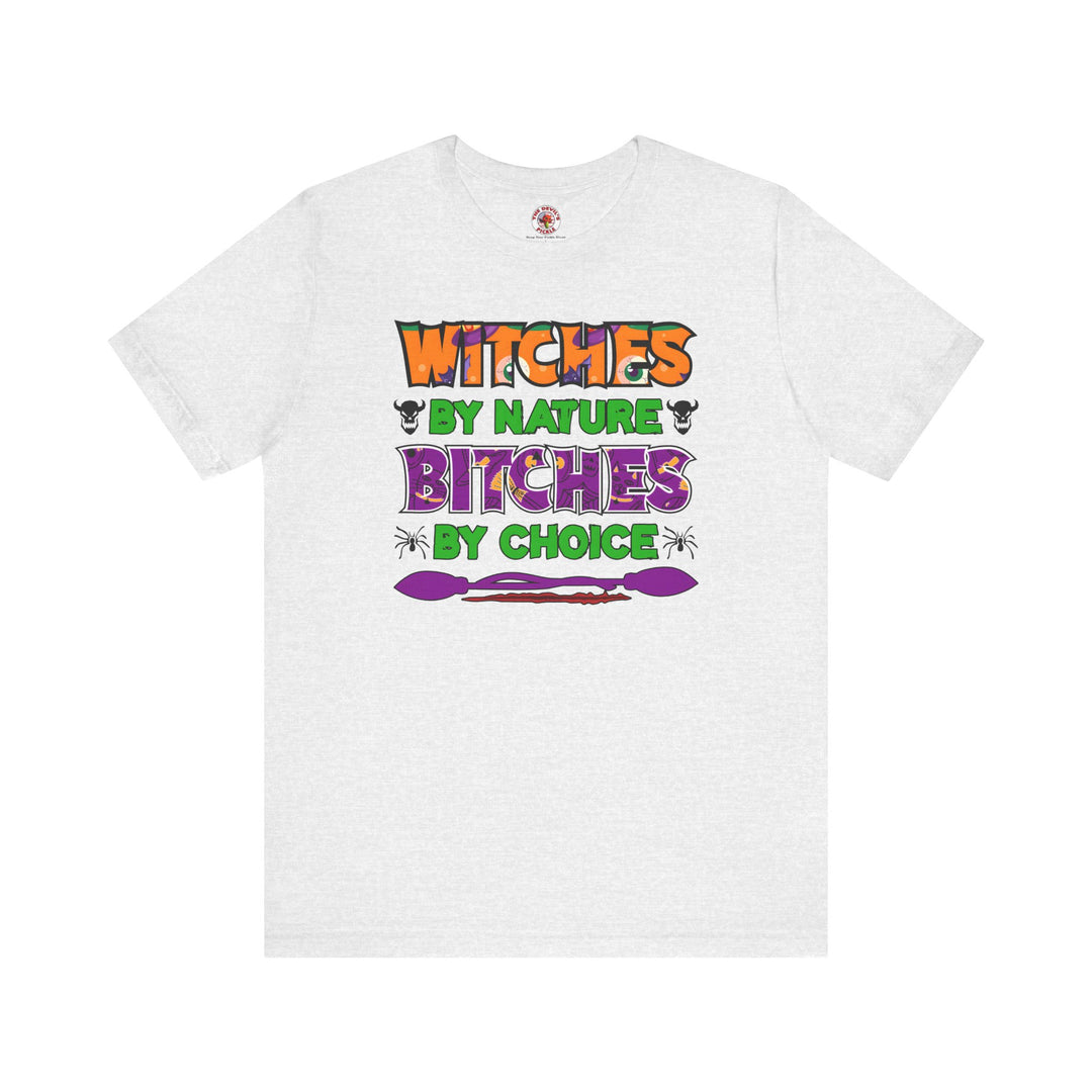 Witches By Nature Bitches By Choice T-Shirt