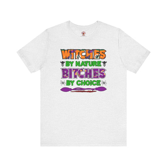 Witches By Nature Bitches By Choice T-Shirt