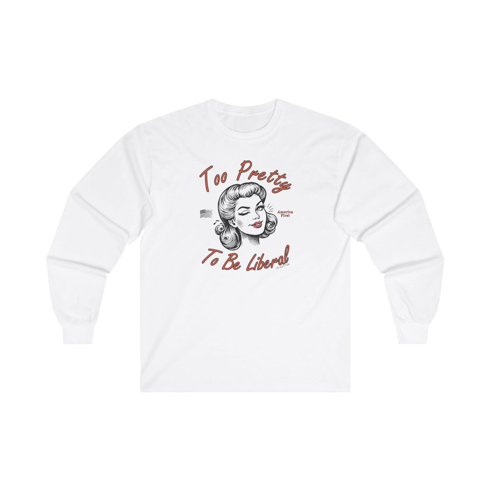 Too Pretty To Be Liberal Long Sleeve Tee