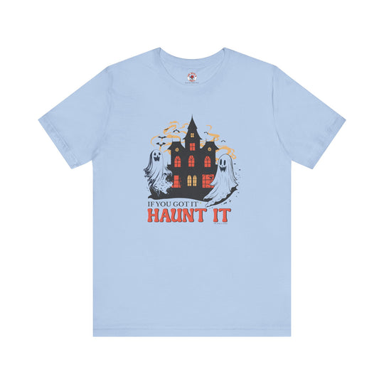 If You Got It Haunt It T-Shirt