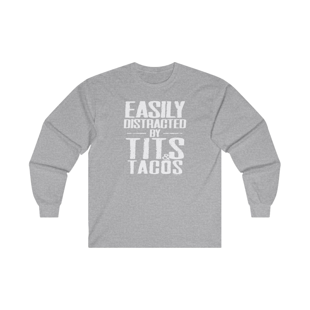 Easily Distracted By Tits and Tacos Long Sleeve Tee