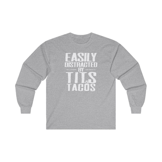 Easily Distracted By Tits and Tacos Long Sleeve Tee