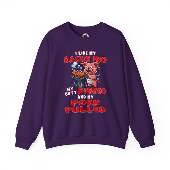 I Like My Racks Big My Butt Rubbed and My Pork Pulled Crewneck Sweatshirt