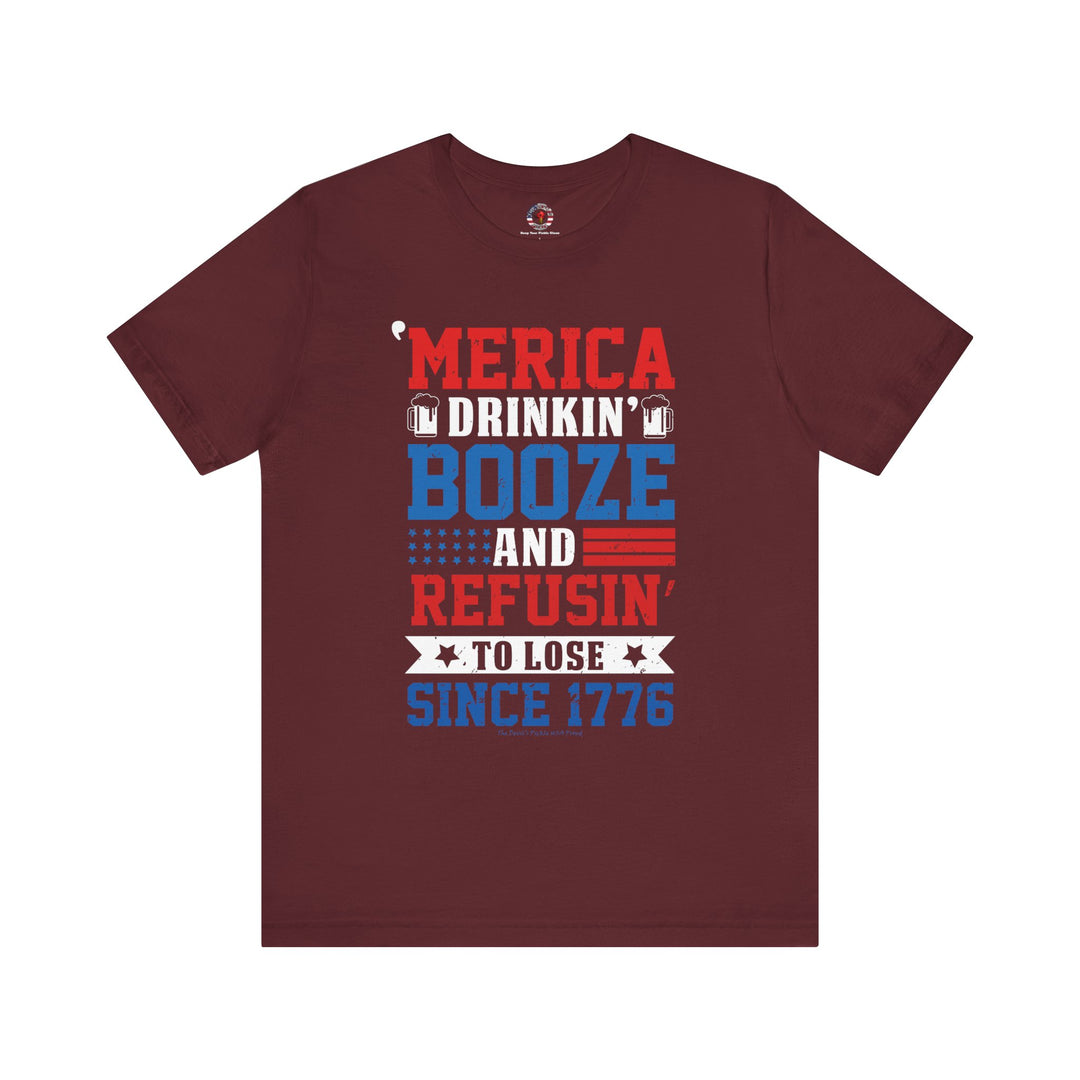 Merica Drinkin Booze And Refusin To Lose T-Shirt