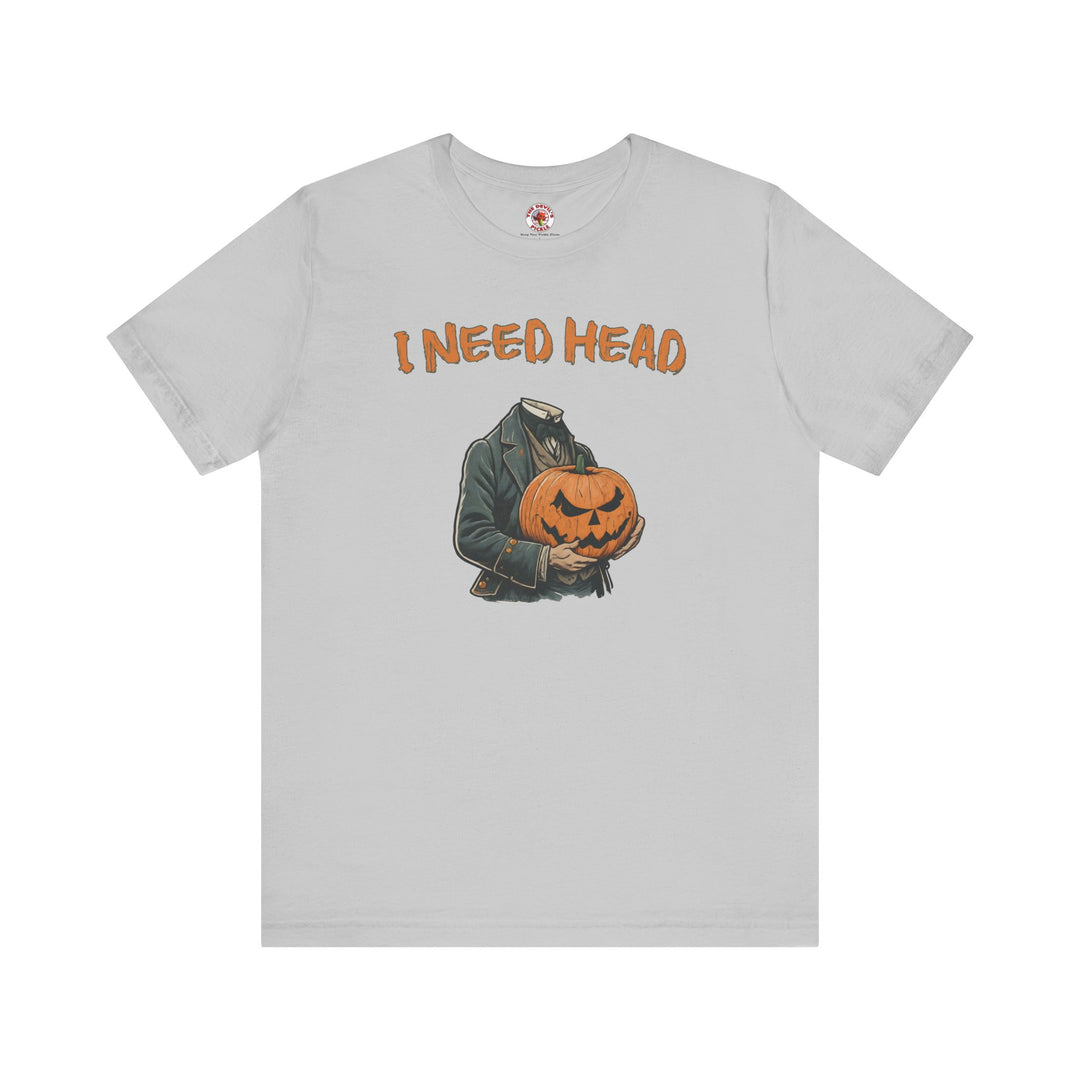 I Need Head T-Shirt