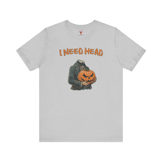 I Need Head T-Shirt