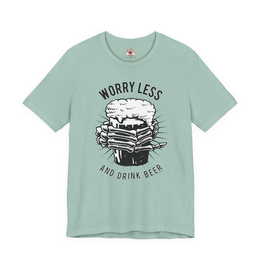 Worry Less and Drink Beer T-Shirt
