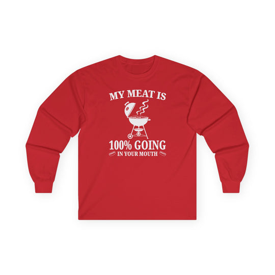 My Meat is Going In Your Mouth Long Sleeve Tee