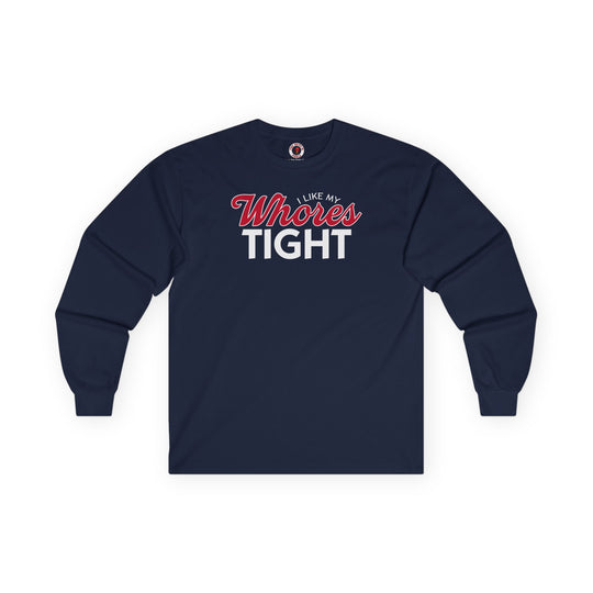 I Like My Whores Tight Long Sleeve Tee