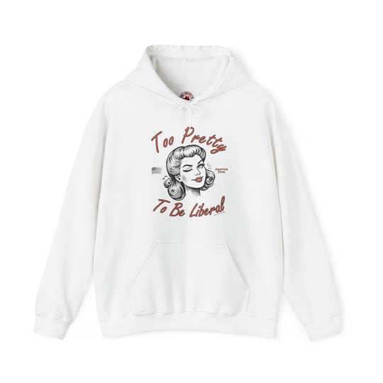 Too Pretty To Be Liberal Hooded Sweatshirt