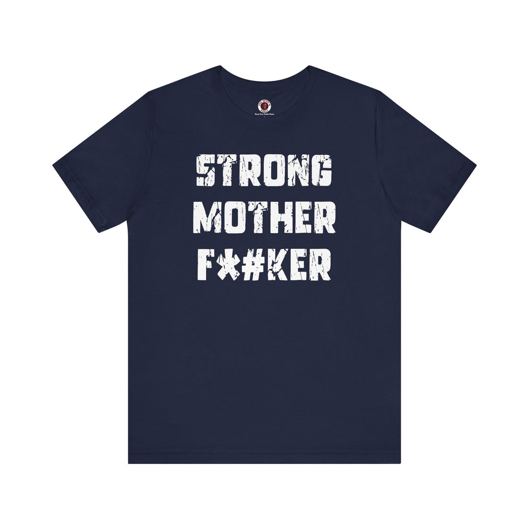 Strong Mother F*#ker T-Shirt