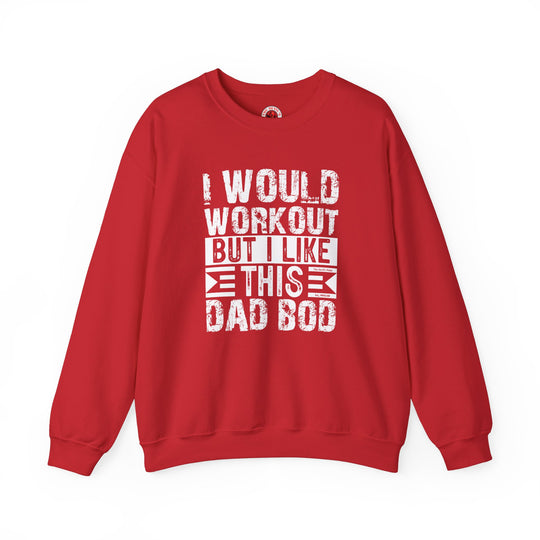 I Would Workout But I Like This Dad Bod Crewneck Sweatshirt