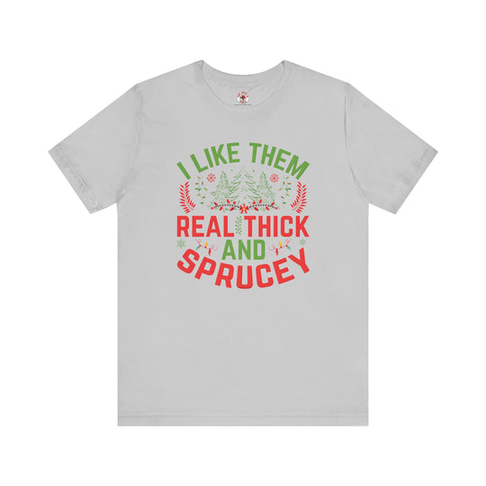 I Like them Thick And Sprucey T-Shirt