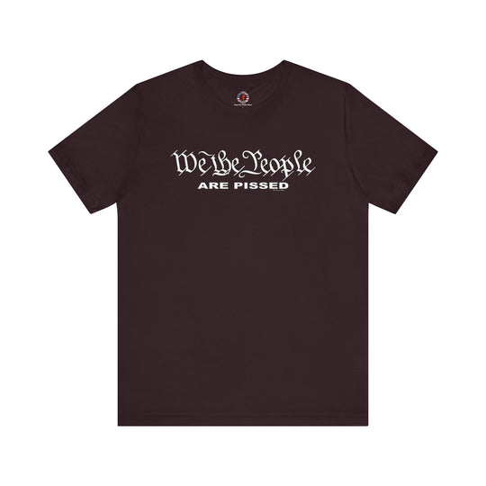 We The People Are Pissed T-Shirt