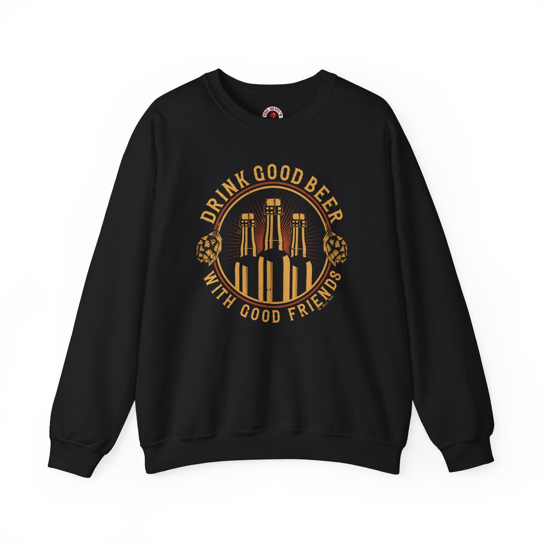 Drink Good Beer With Good Friends Crewneck Sweatshirt