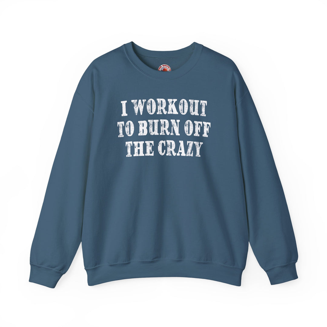 I Workout To Burn Off The Crazy Crewneck Sweatshirt